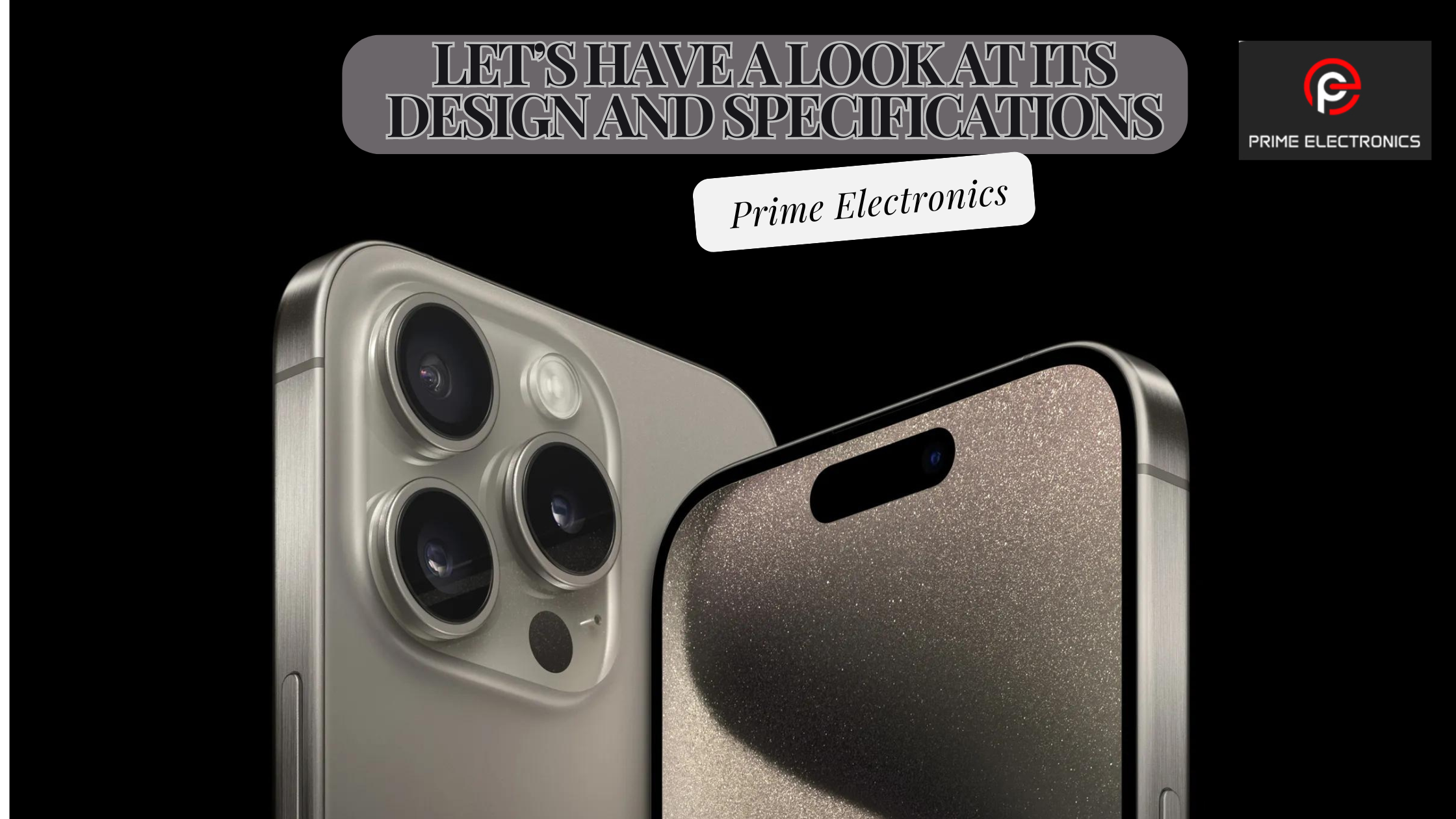 Let’s have a look at its design and specifications | Prime Electronics US